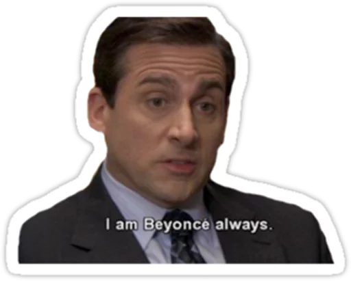 Michael saying I am Beyonce always