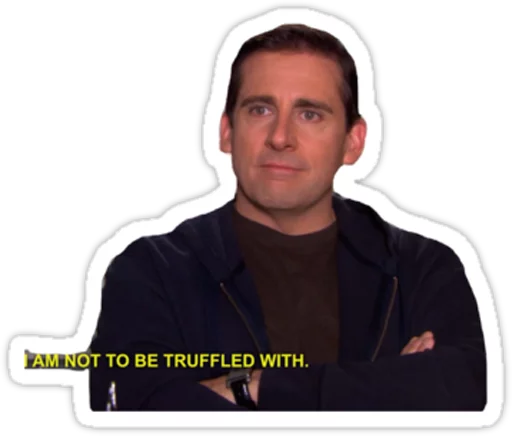 Michael saying I am not to be truffled with
